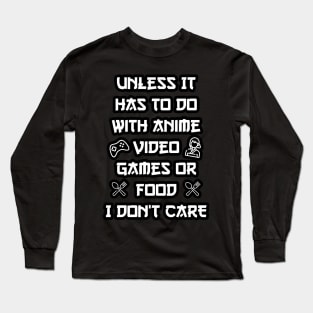 Unless It Has To Do With Anime Video Games or Food Long Sleeve T-Shirt